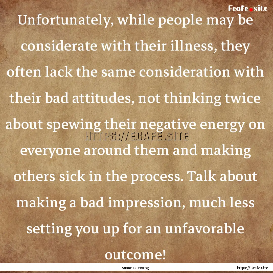 Unfortunately, while people may be considerate.... : Quote by Susan C. Young