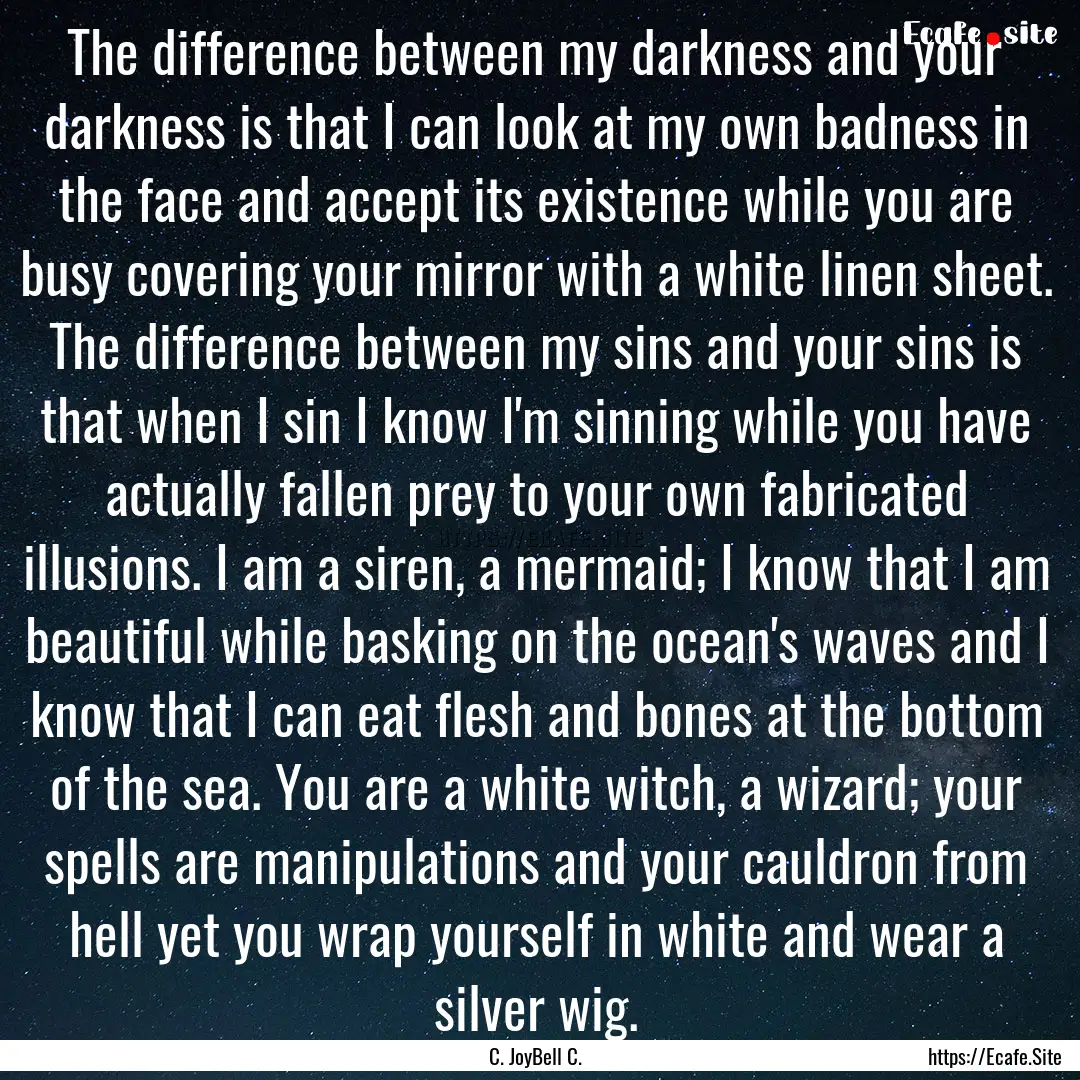 The difference between my darkness and your.... : Quote by C. JoyBell C.