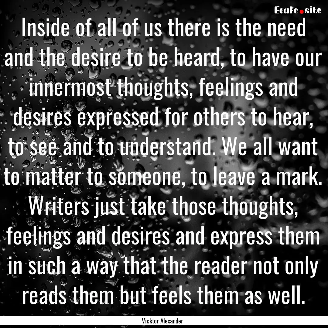 Inside of all of us there is the need and.... : Quote by Vicktor Alexander