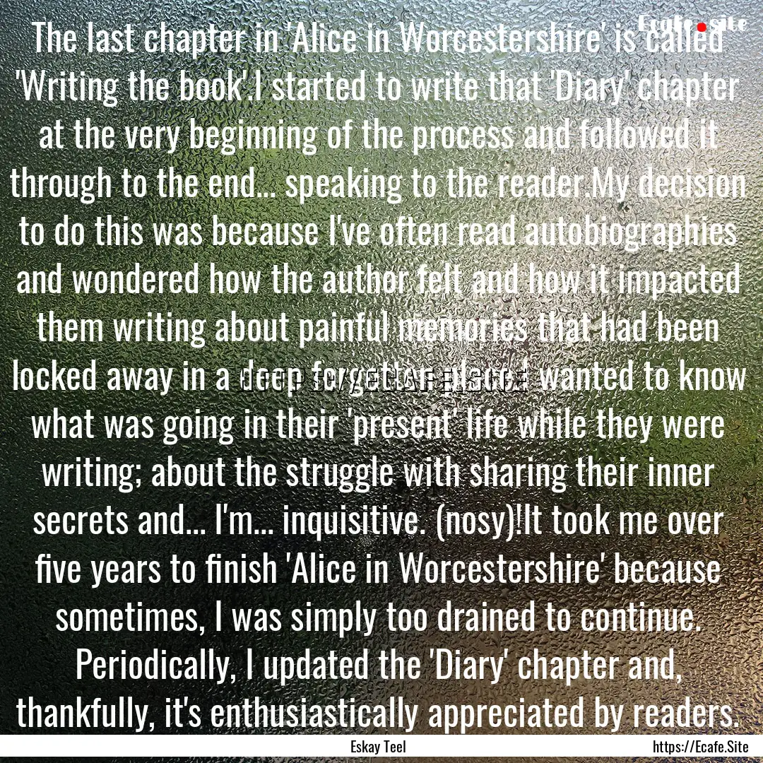 The last chapter in 'Alice in Worcestershire'.... : Quote by Eskay Teel