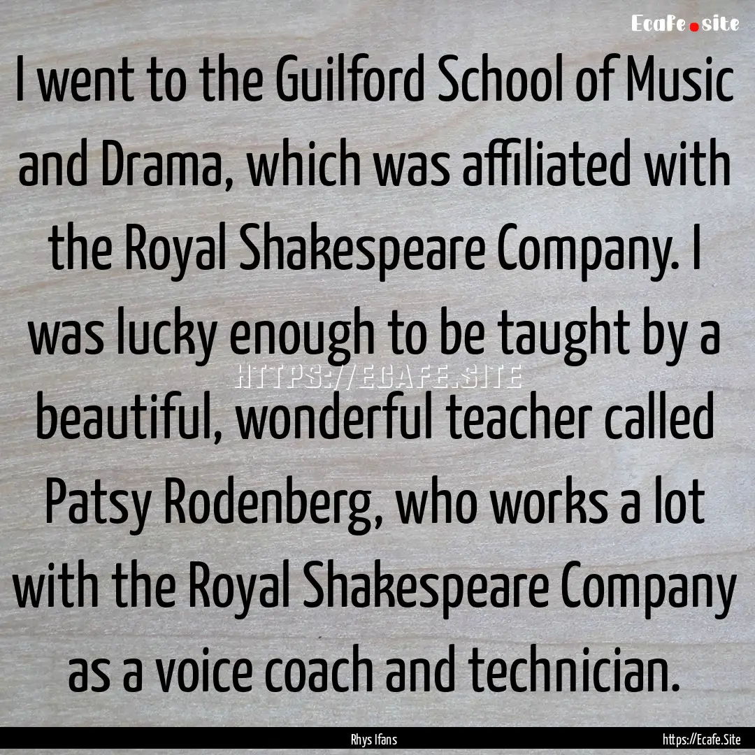 I went to the Guilford School of Music and.... : Quote by Rhys Ifans