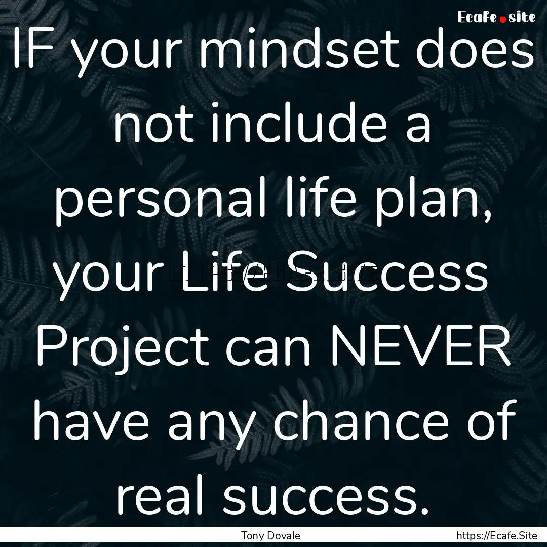 IF your mindset does not include a personal.... : Quote by Tony Dovale