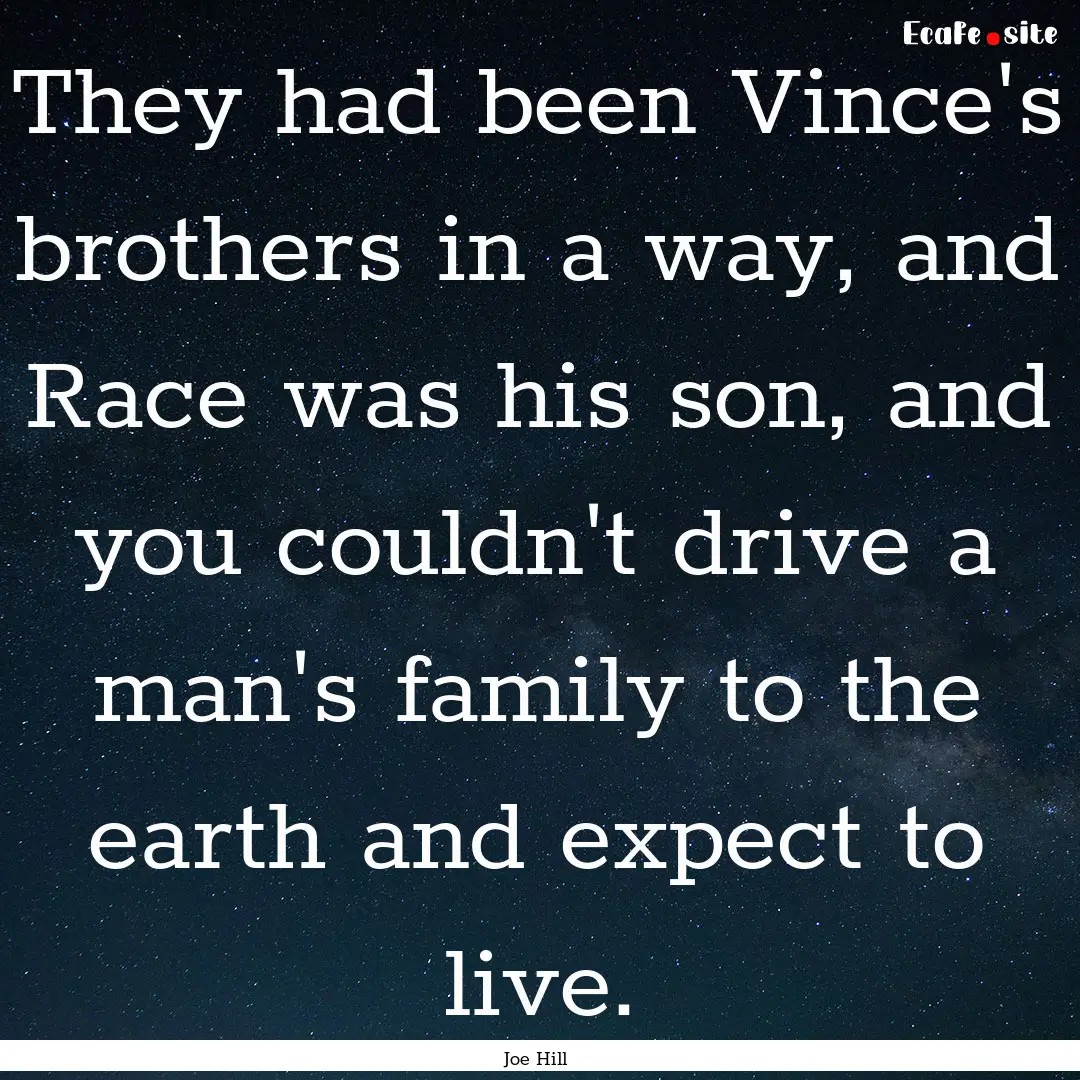 They had been Vince's brothers in a way,.... : Quote by Joe Hill