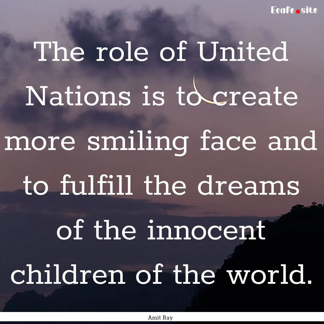 The role of United Nations is to create more.... : Quote by Amit Ray