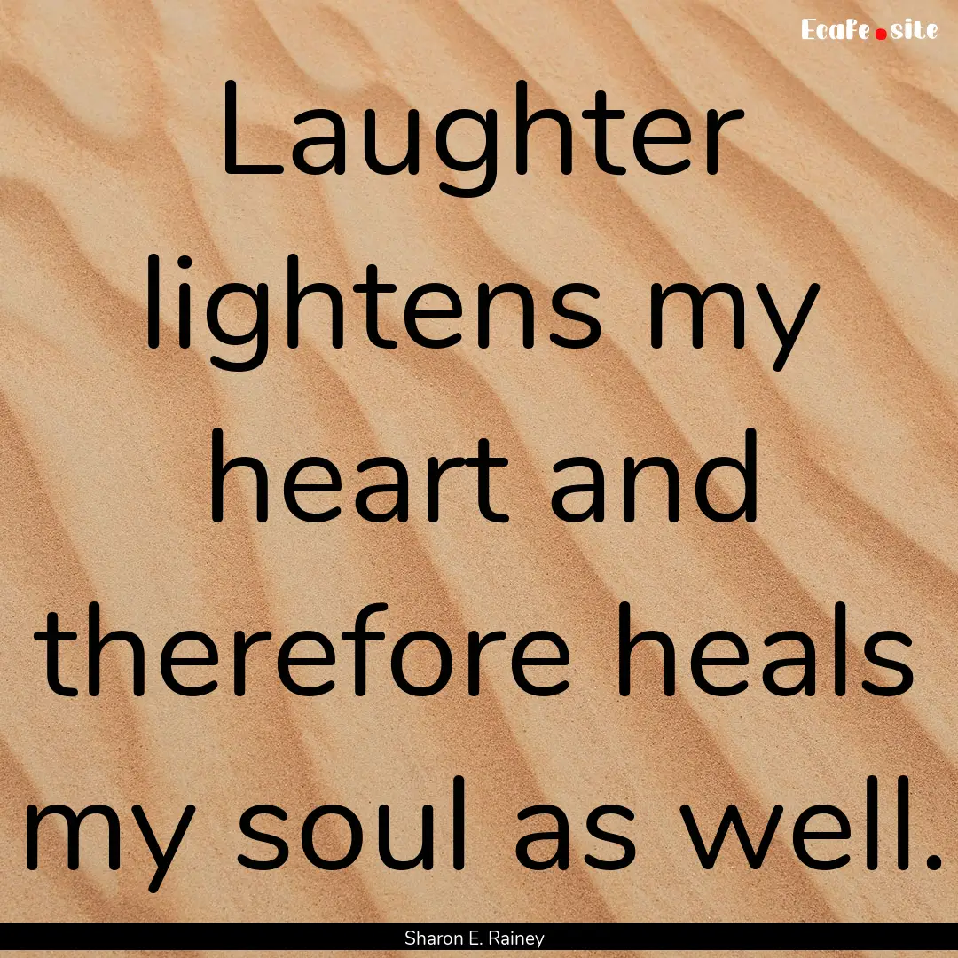 Laughter lightens my heart and therefore.... : Quote by Sharon E. Rainey