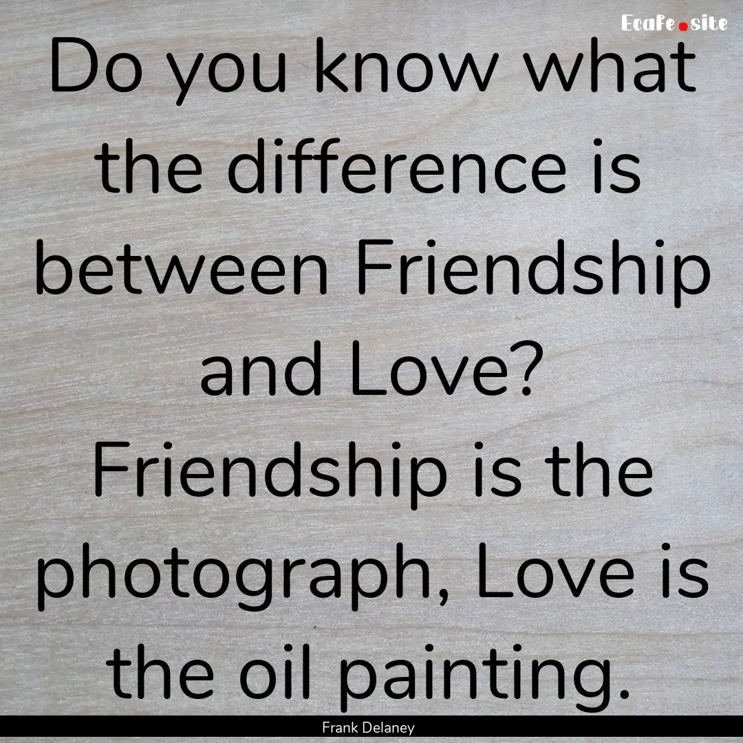 Do you know what the difference is between.... : Quote by Frank Delaney