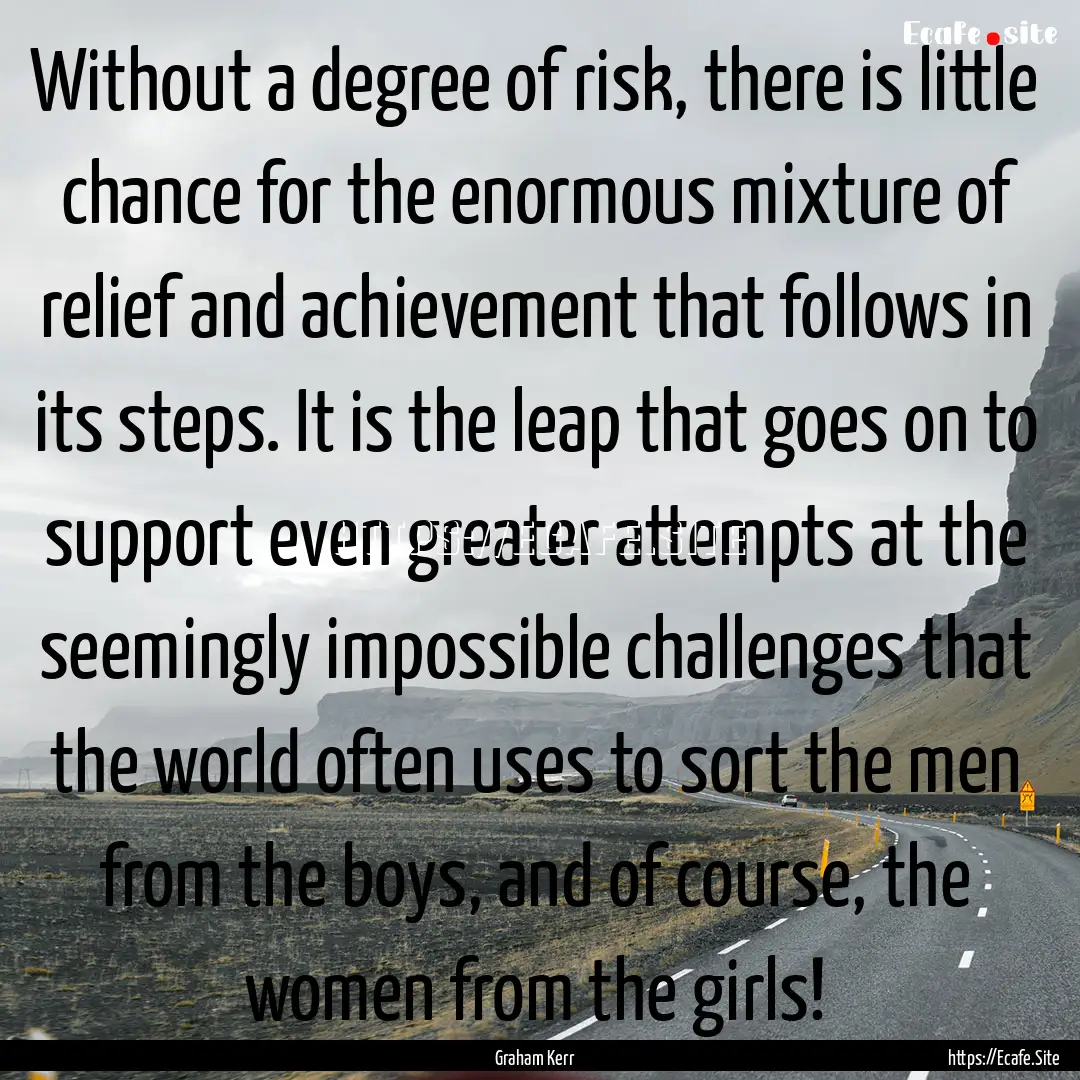 Without a degree of risk, there is little.... : Quote by Graham Kerr