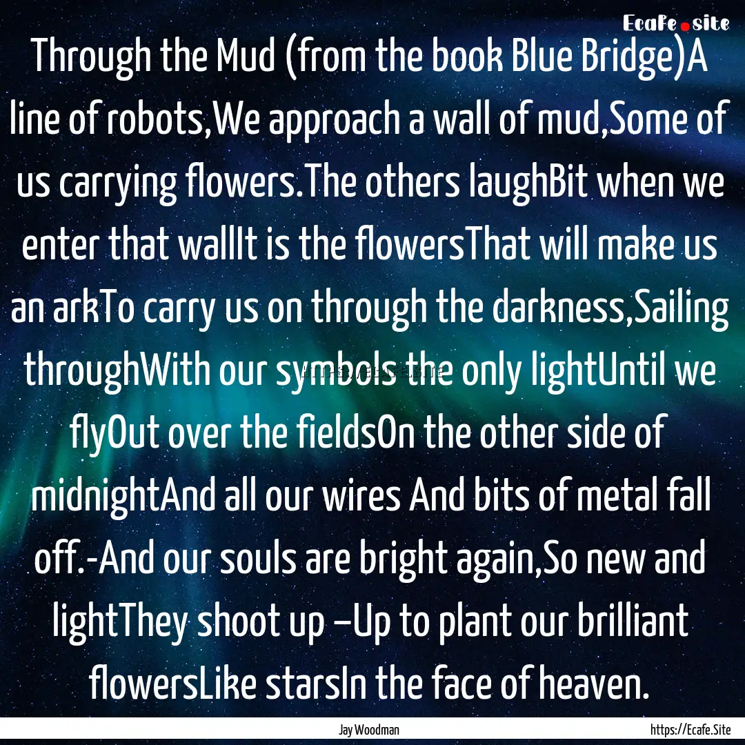 Through the Mud (from the book Blue Bridge)A.... : Quote by Jay Woodman