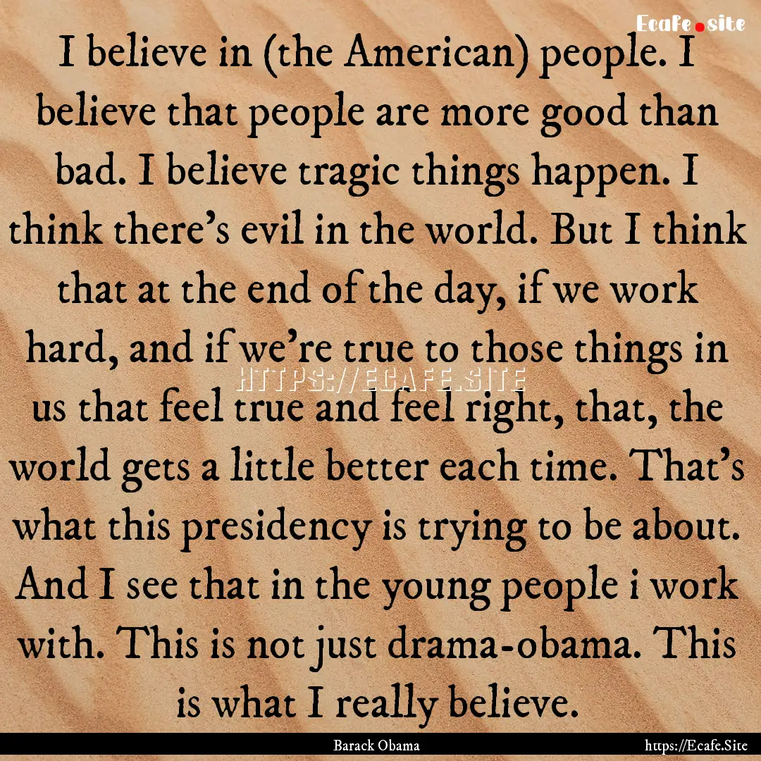 I believe in (the American) people. I believe.... : Quote by Barack Obama