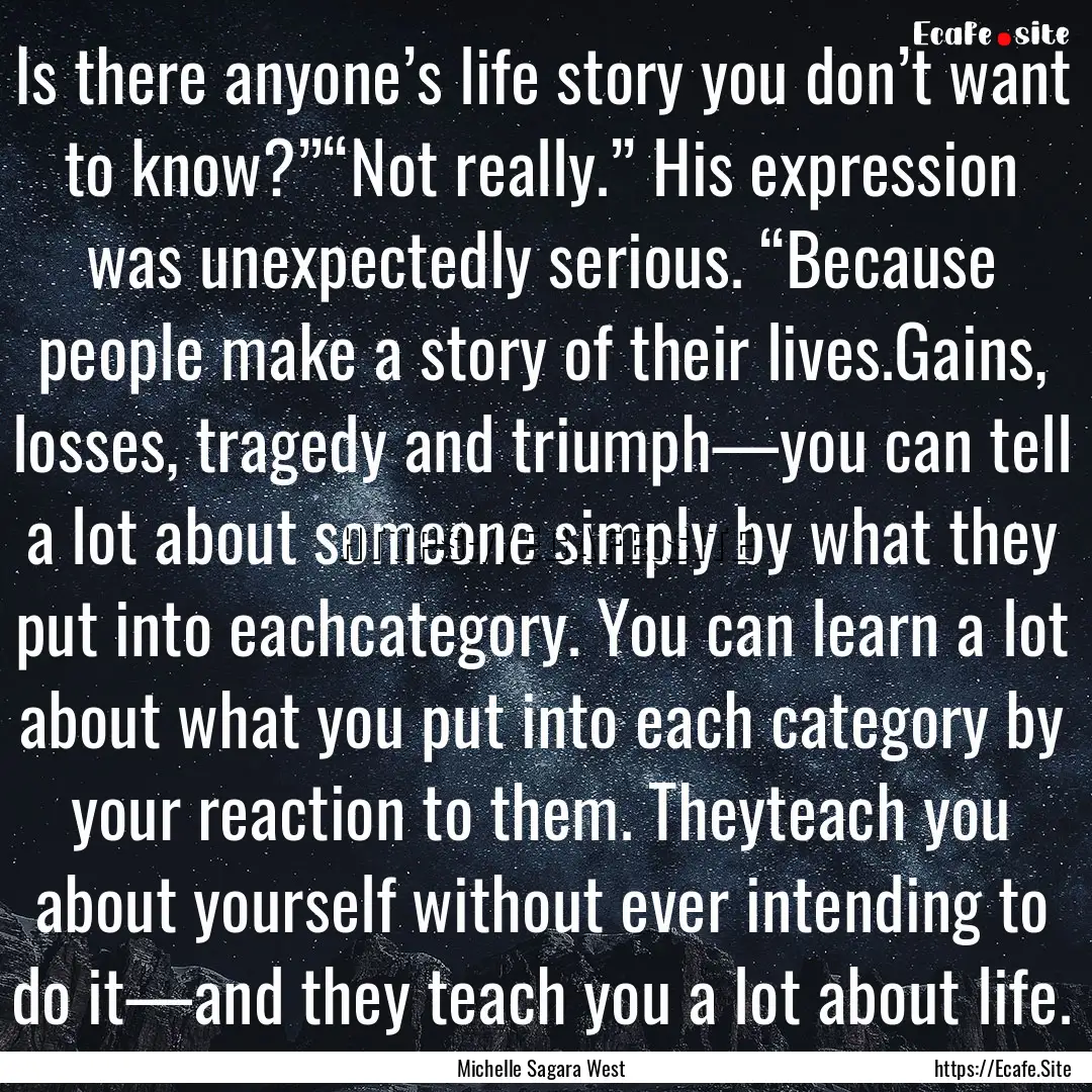 Is there anyone’s life story you don’t.... : Quote by Michelle Sagara West