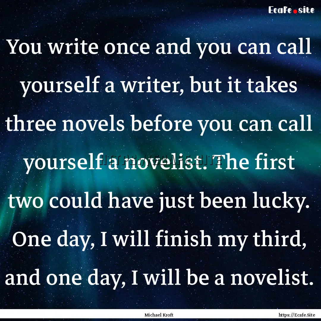 You write once and you can call yourself.... : Quote by Michael Kroft