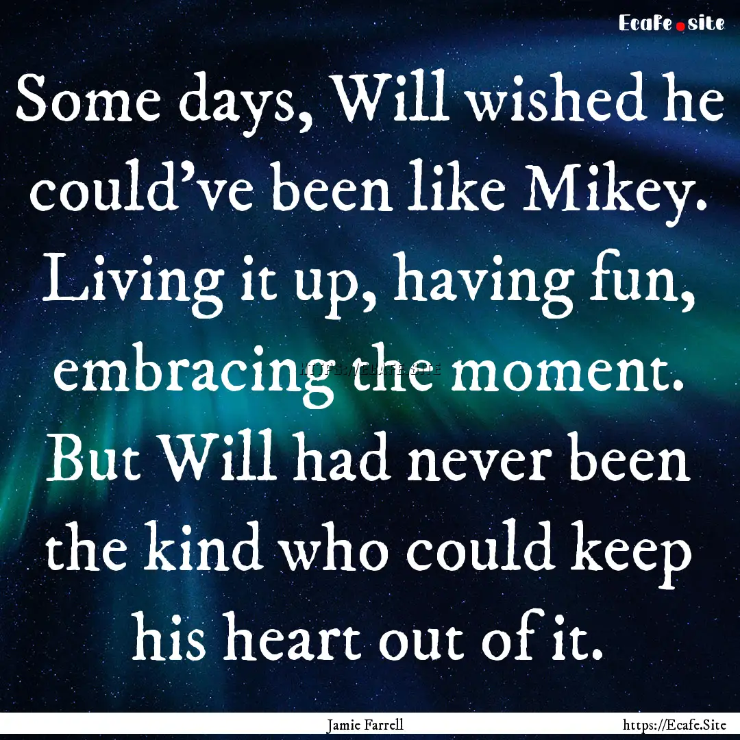 Some days, Will wished he could’ve been.... : Quote by Jamie Farrell