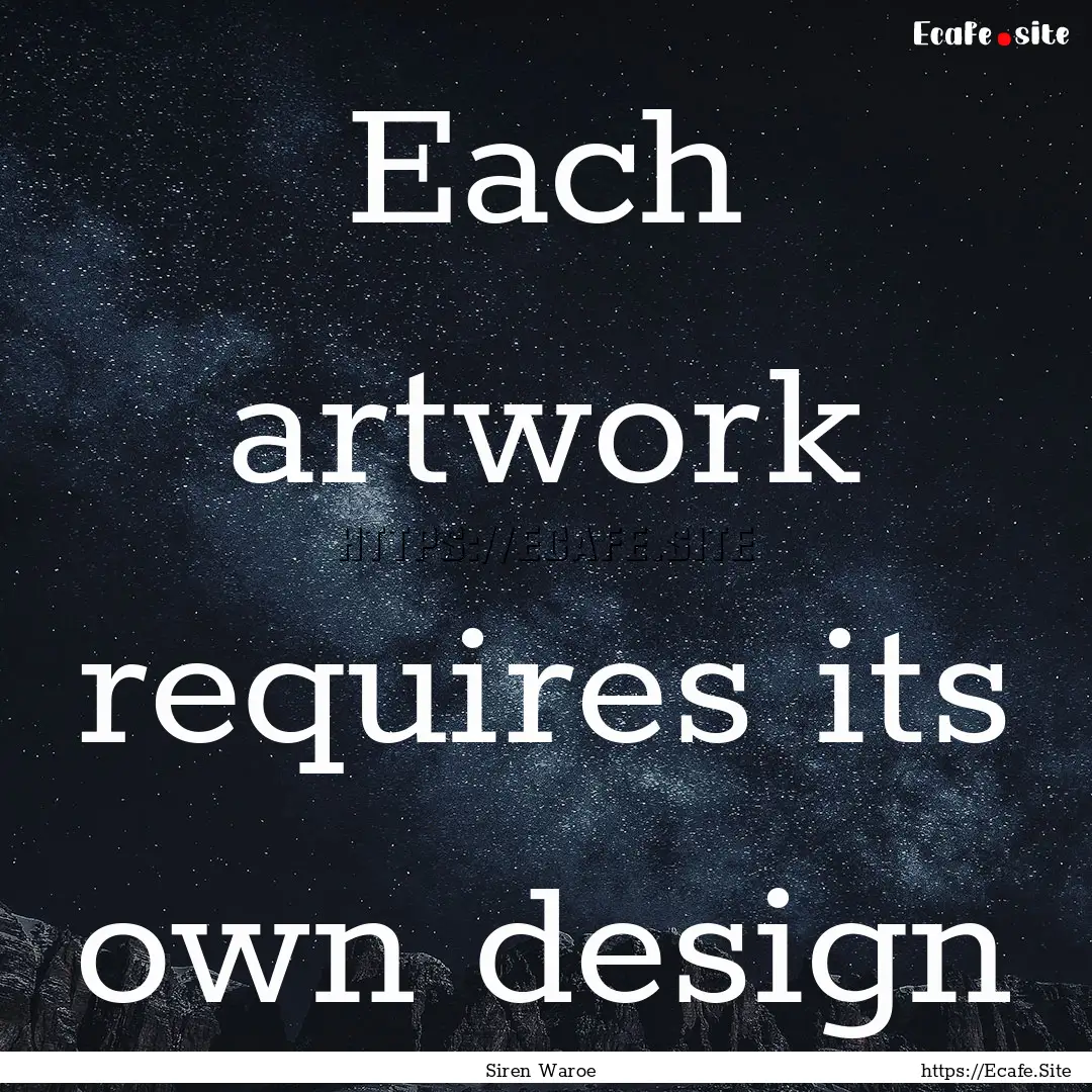 Each artwork requires its own design : Quote by Siren Waroe