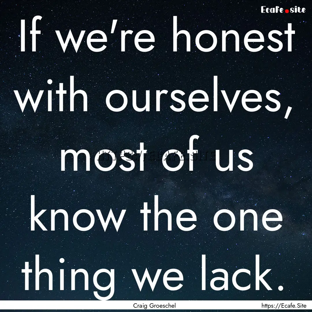 If we're honest with ourselves, most of us.... : Quote by Craig Groeschel