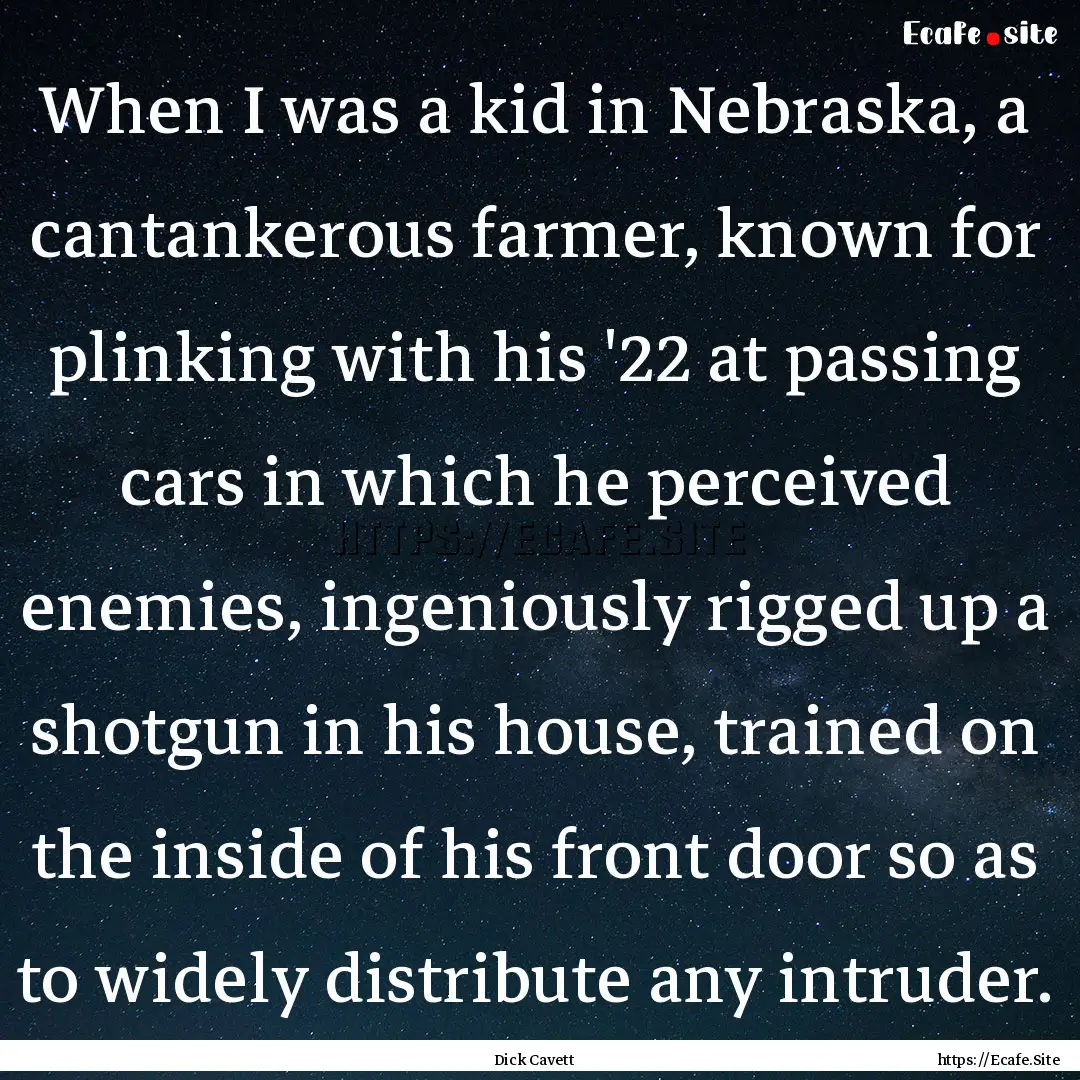 When I was a kid in Nebraska, a cantankerous.... : Quote by Dick Cavett