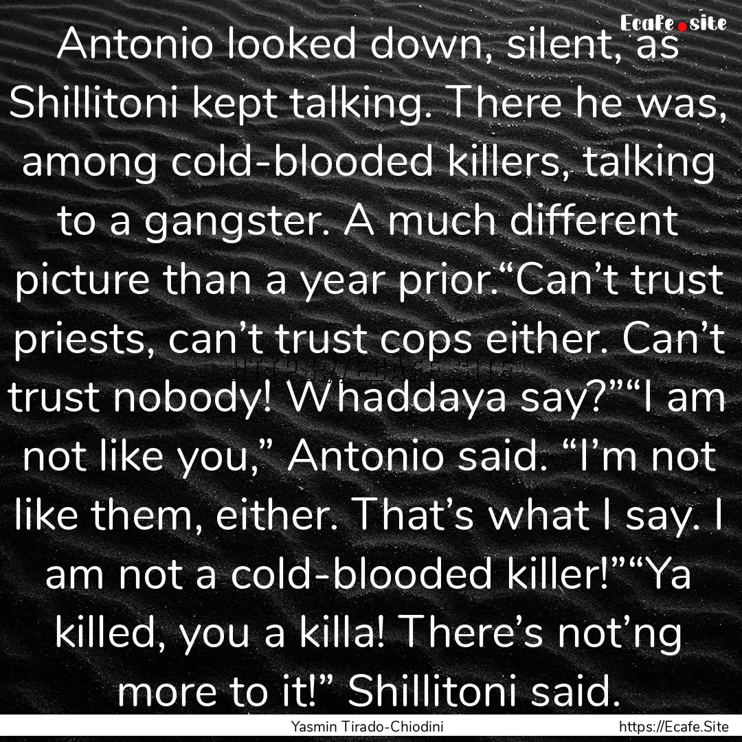 Antonio looked down, silent, as Shillitoni.... : Quote by Yasmin Tirado-Chiodini