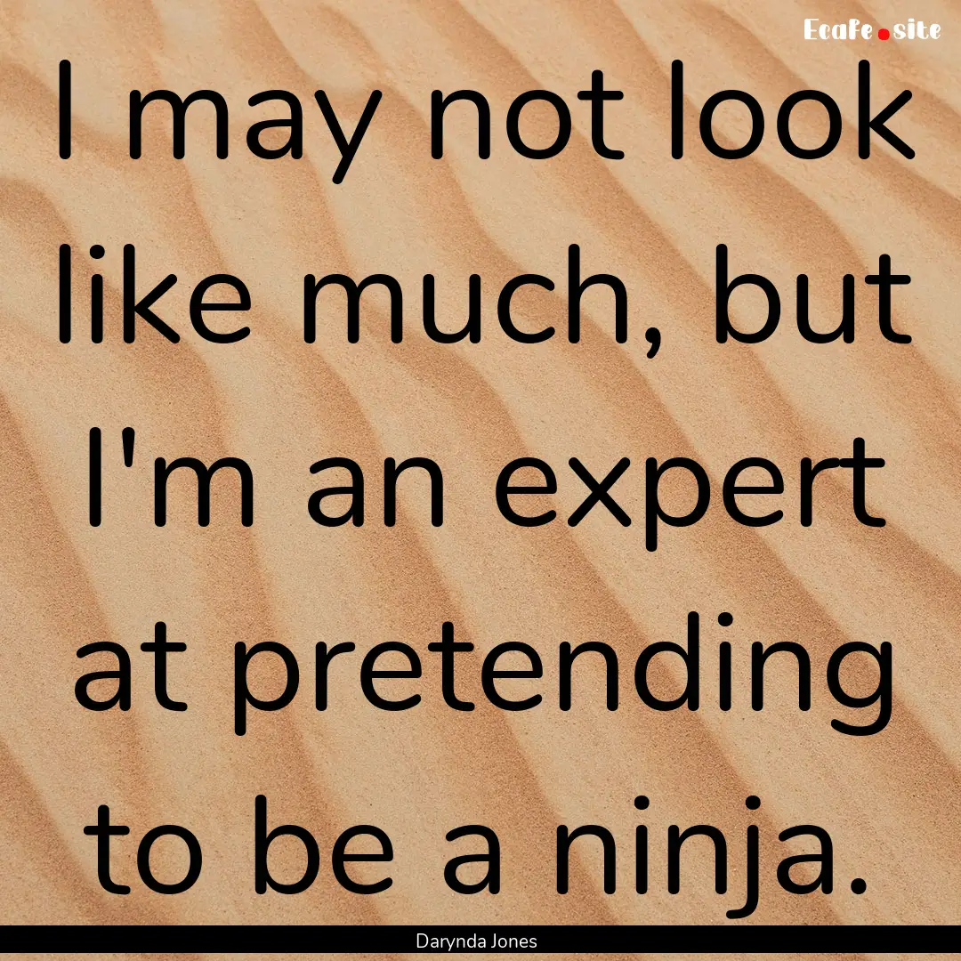 I may not look like much, but I'm an expert.... : Quote by Darynda Jones