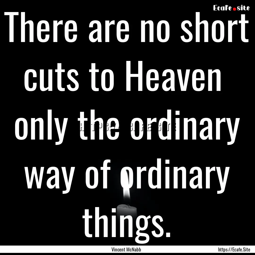 There are no short cuts to Heaven only the.... : Quote by Vincent McNabb