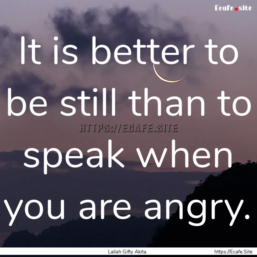 It is better to be still than to speak when.... : Quote by Lailah Gifty Akita