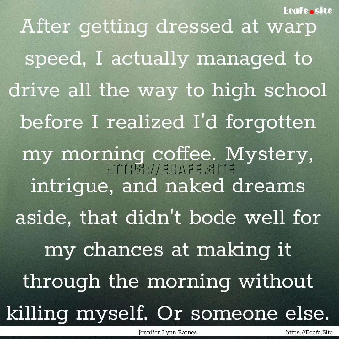 After getting dressed at warp speed, I actually.... : Quote by Jennifer Lynn Barnes