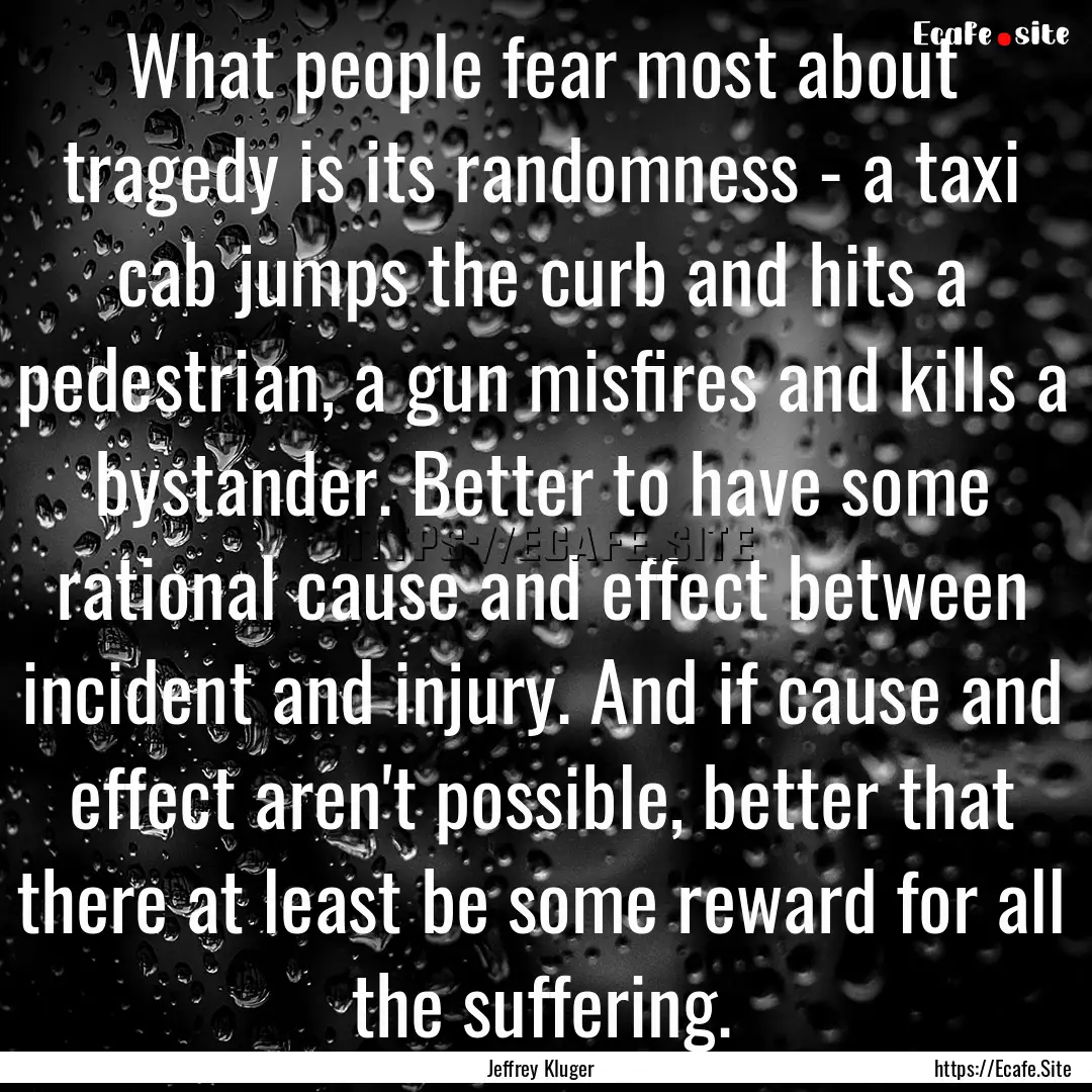 What people fear most about tragedy is its.... : Quote by Jeffrey Kluger