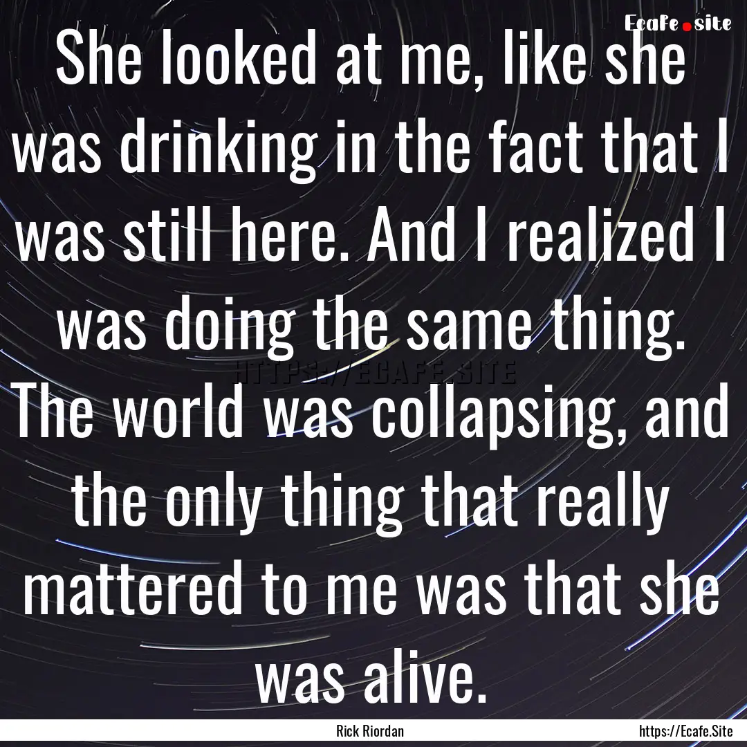 She looked at me, like she was drinking in.... : Quote by Rick Riordan