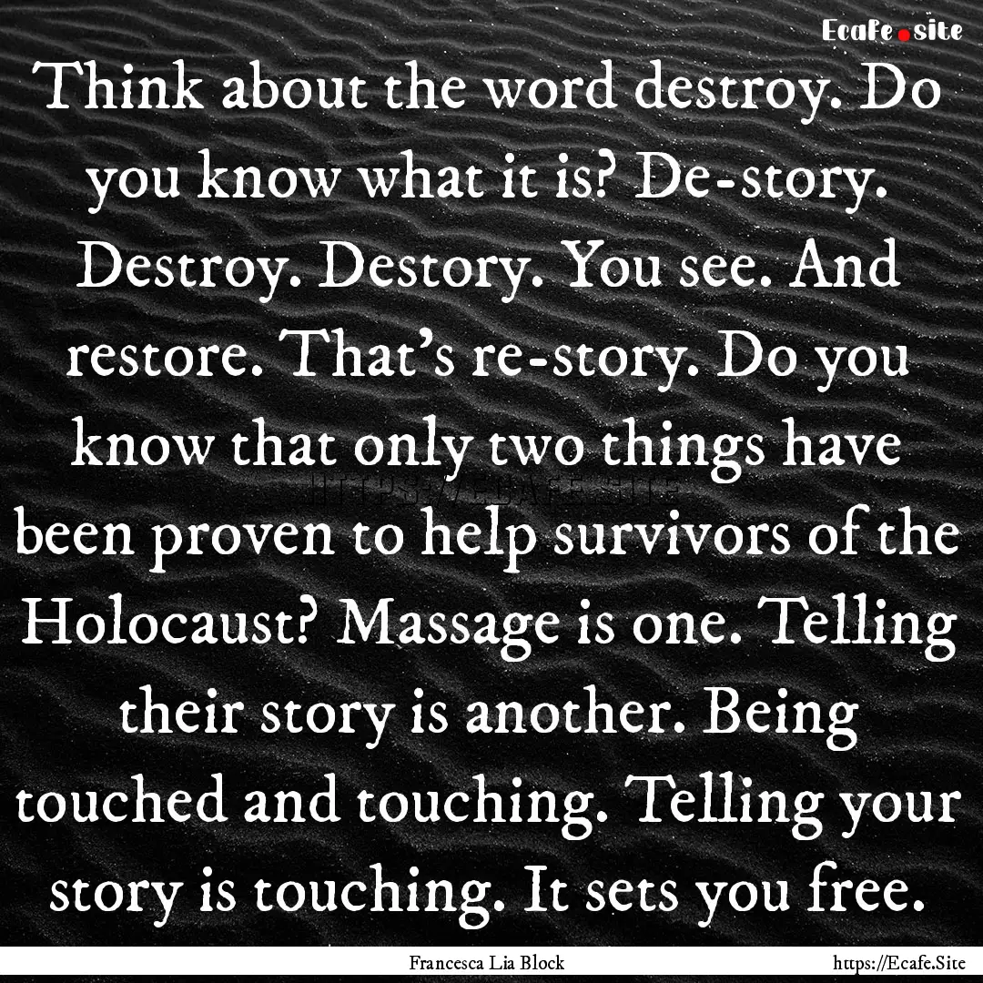 Think about the word destroy. Do you know.... : Quote by Francesca Lia Block