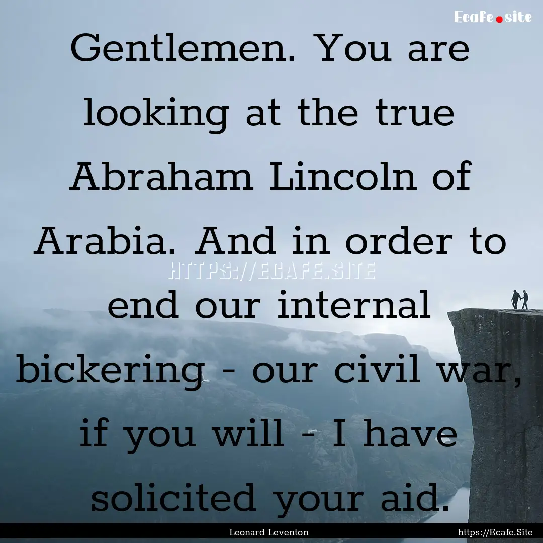 Gentlemen. You are looking at the true Abraham.... : Quote by Leonard Leventon