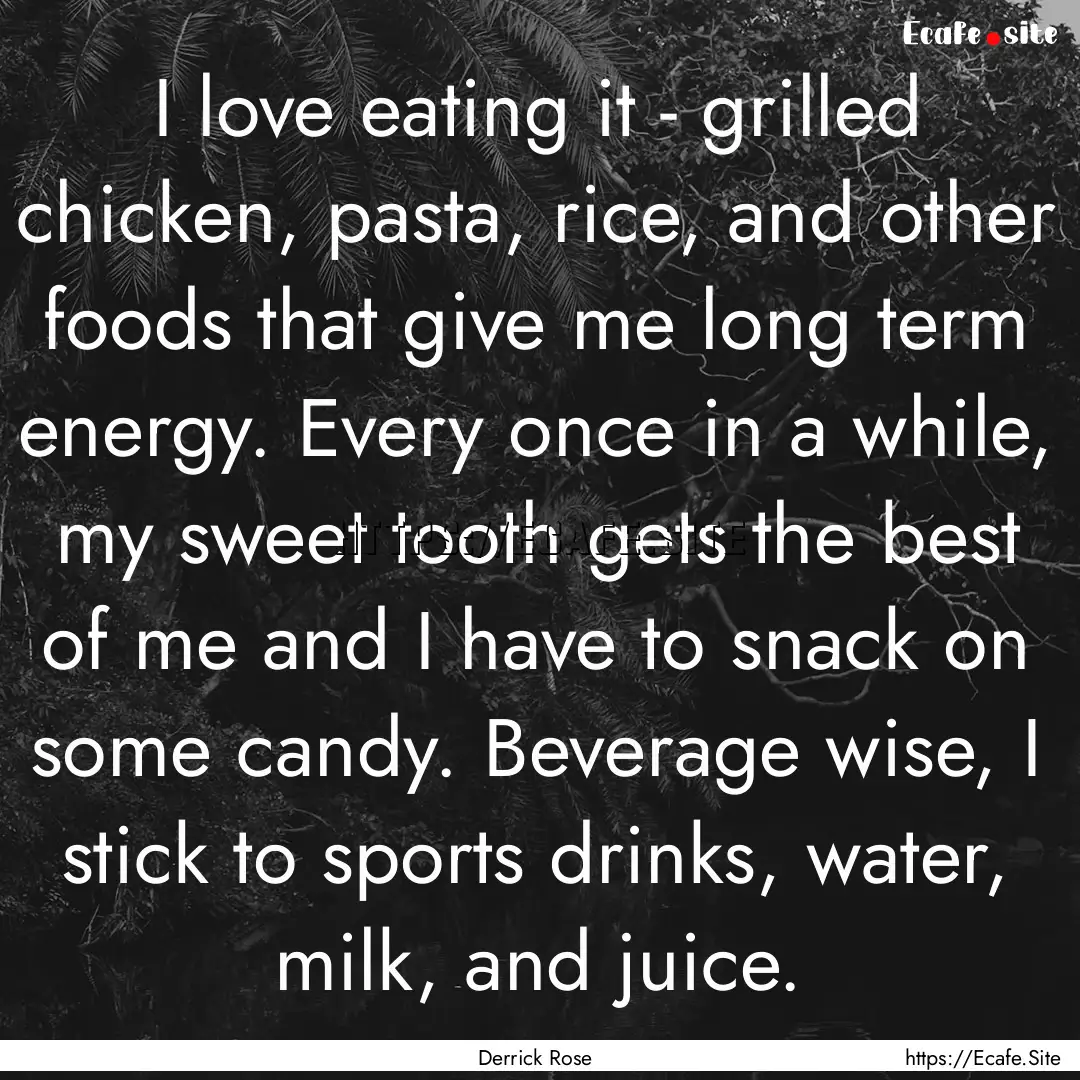 I love eating it - grilled chicken, pasta,.... : Quote by Derrick Rose