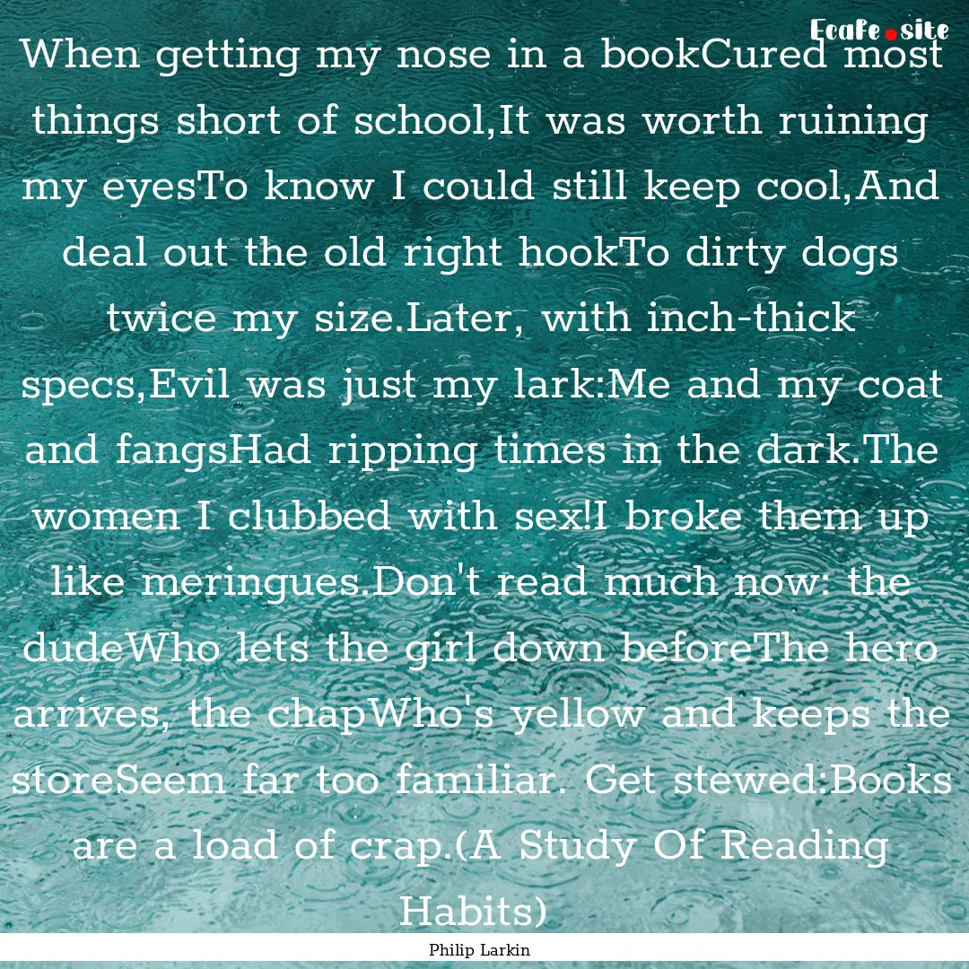 When getting my nose in a bookCured most.... : Quote by Philip Larkin