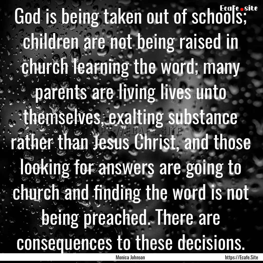 God is being taken out of schools; children.... : Quote by Monica Johnson