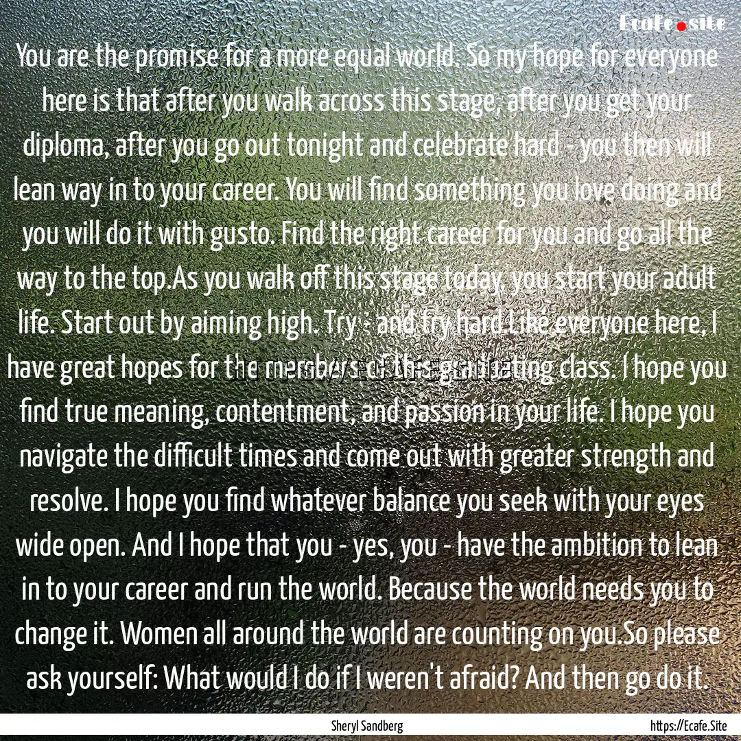 You are the promise for a more equal world..... : Quote by Sheryl Sandberg