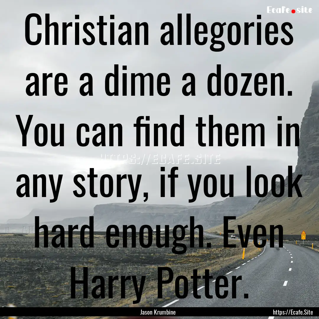 Christian allegories are a dime a dozen..... : Quote by Jason Krumbine