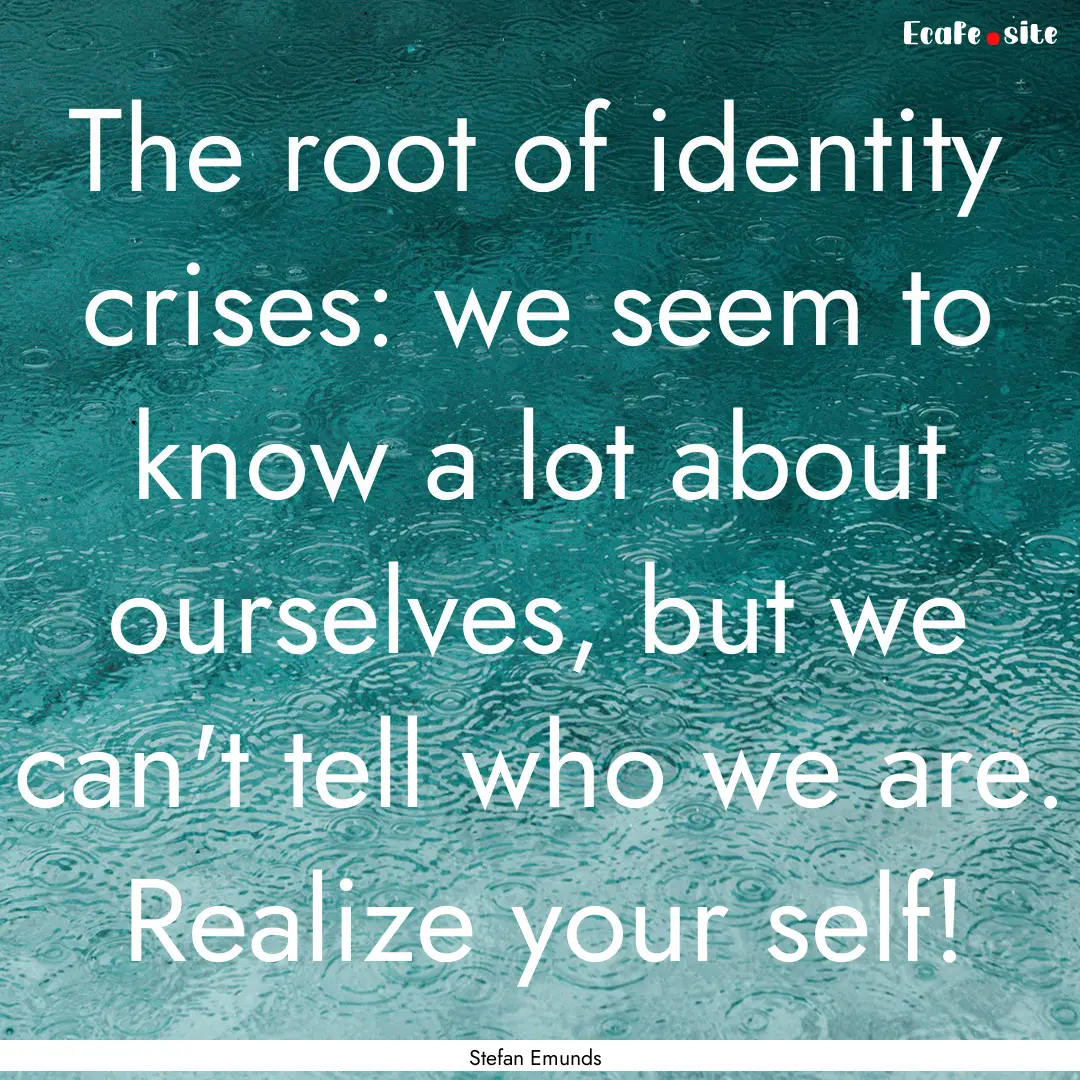 The root of identity crises: we seem to know.... : Quote by Stefan Emunds