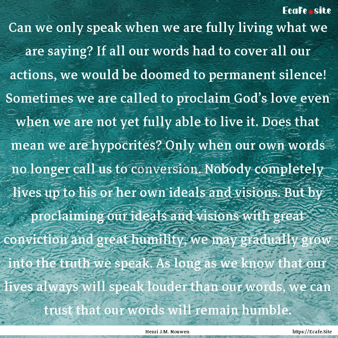 Can we only speak when we are fully living.... : Quote by Henri J.M. Nouwen