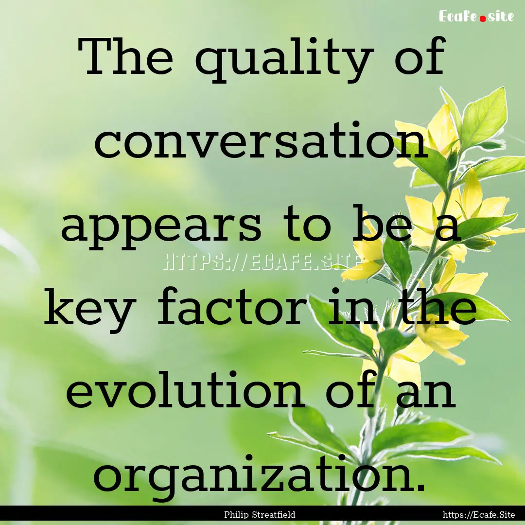 The quality of conversation appears to be.... : Quote by Philip Streatfield