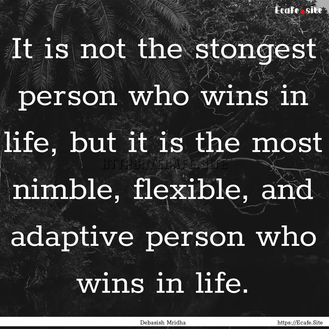 It is not the stongest person who wins in.... : Quote by Debasish Mridha