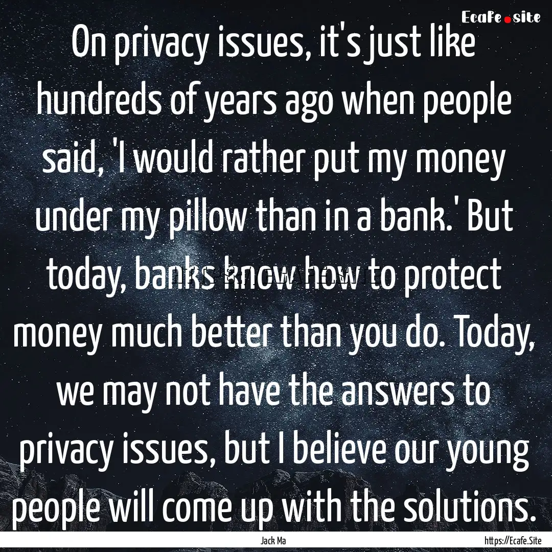 On privacy issues, it's just like hundreds.... : Quote by Jack Ma