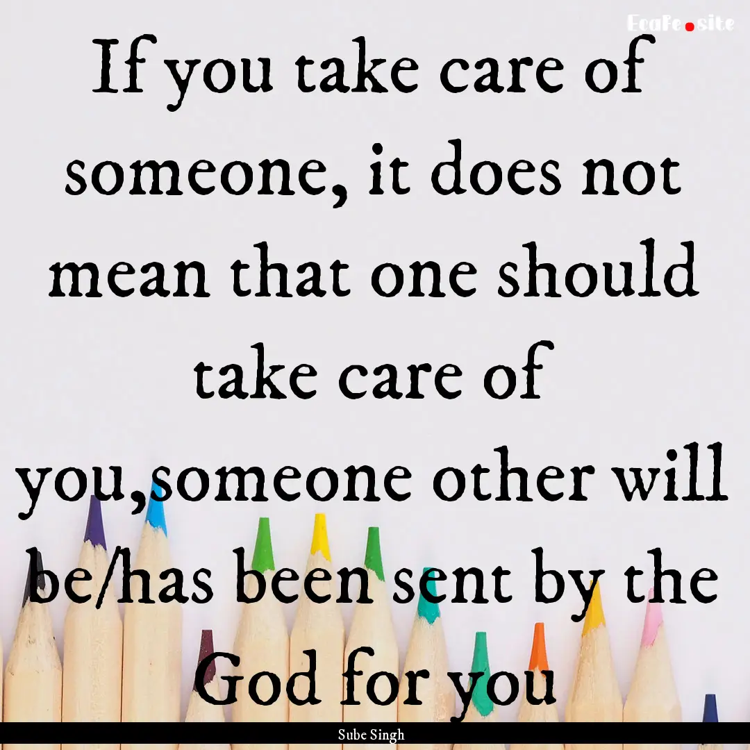 If you take care of someone, it does not.... : Quote by Sube Singh