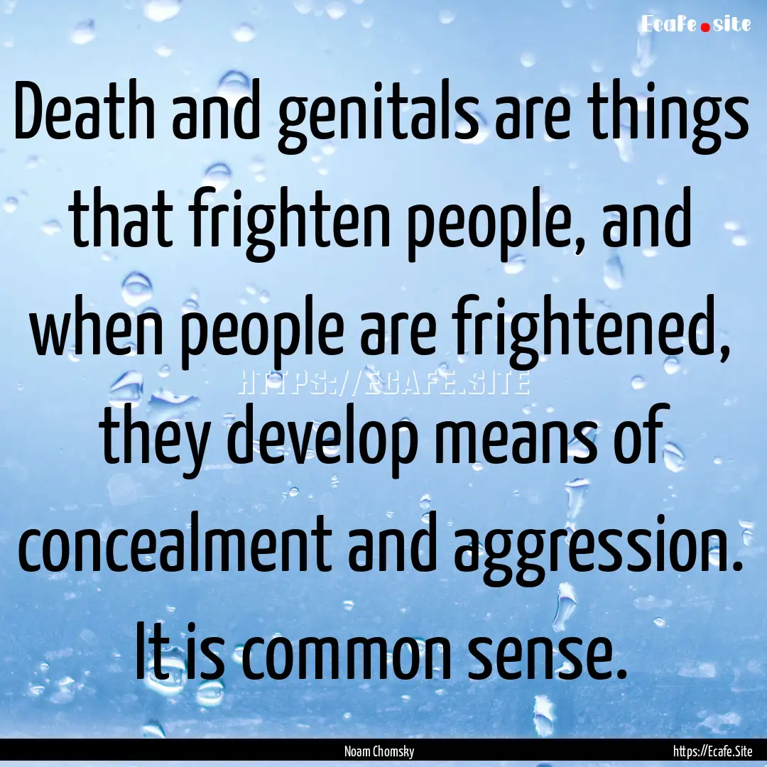 Death and genitals are things that frighten.... : Quote by Noam Chomsky