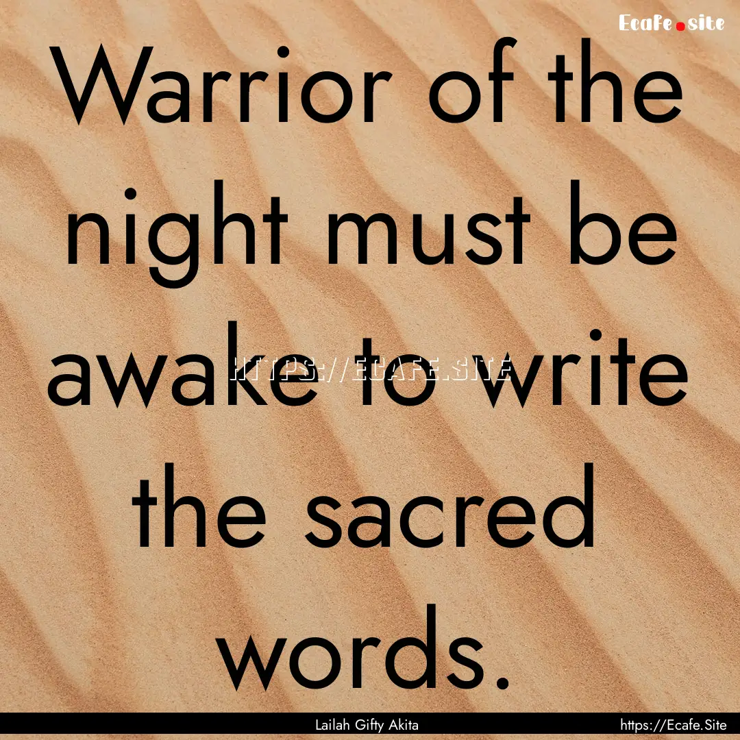 Warrior of the night must be awake to write.... : Quote by Lailah Gifty Akita