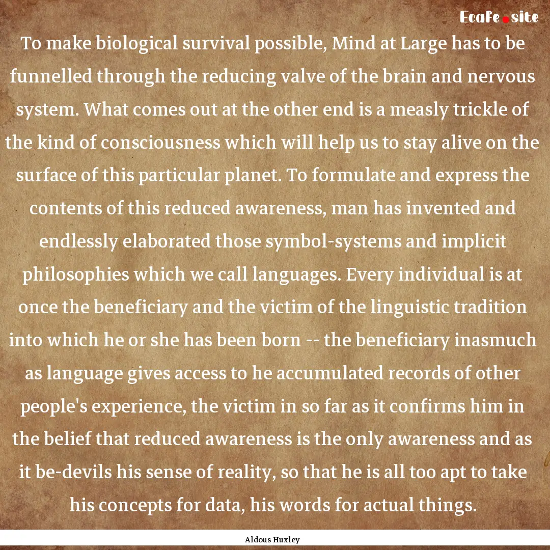 To make biological survival possible, Mind.... : Quote by Aldous Huxley