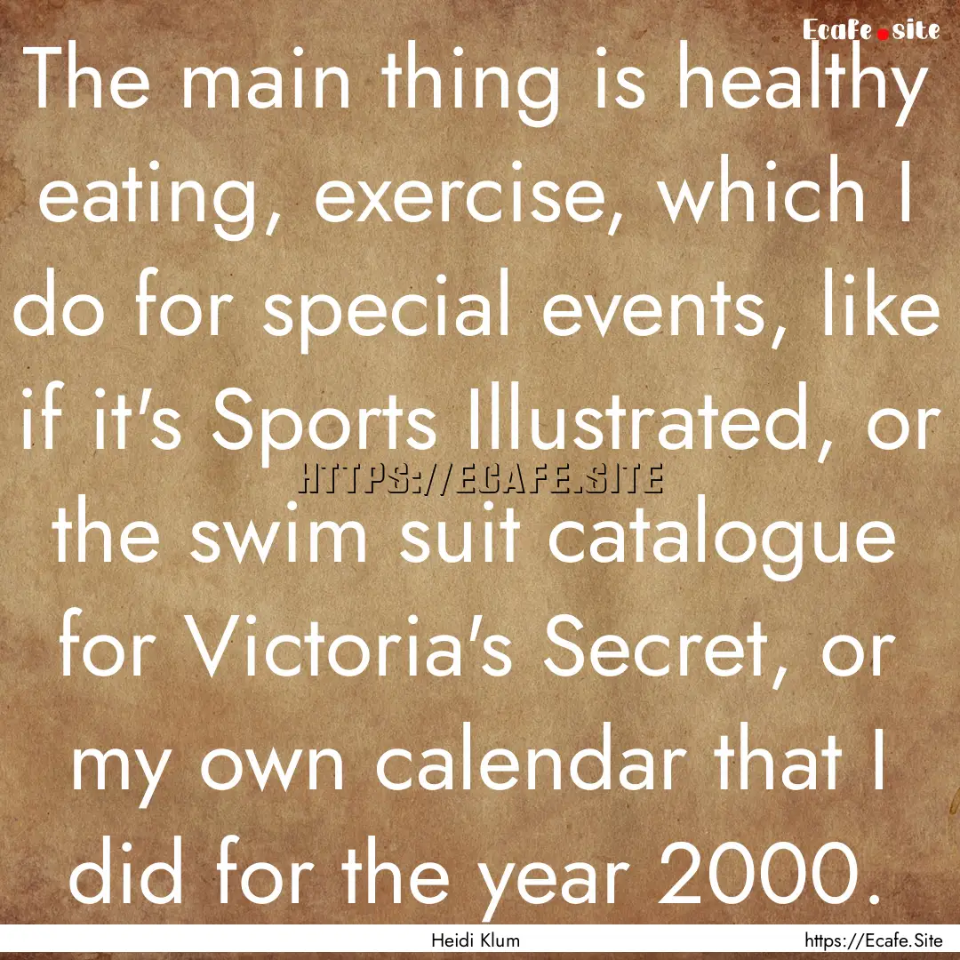 The main thing is healthy eating, exercise,.... : Quote by Heidi Klum