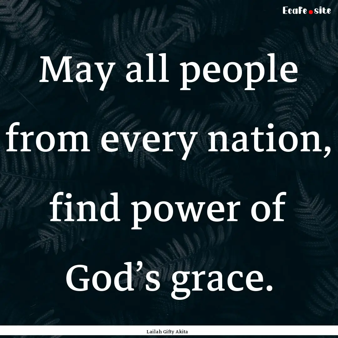 May all people from every nation, find power.... : Quote by Lailah Gifty Akita