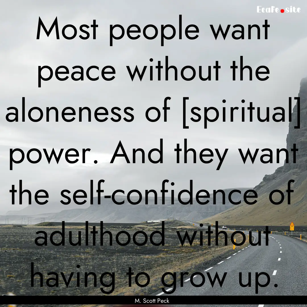 Most people want peace without the aloneness.... : Quote by M. Scott Peck