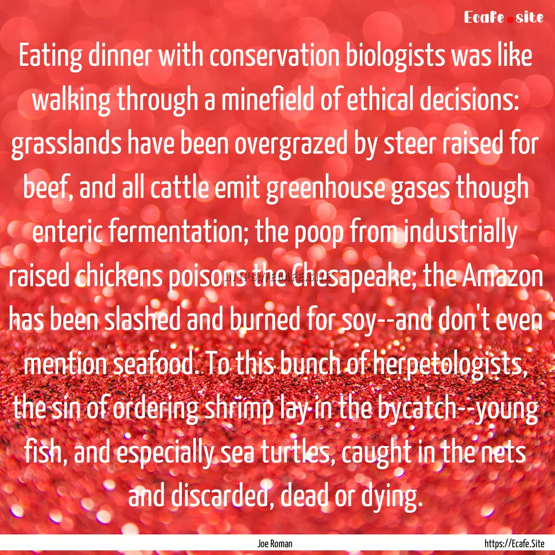 Eating dinner with conservation biologists.... : Quote by Joe Roman