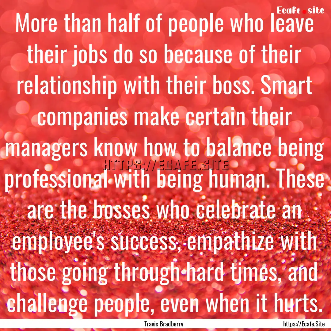 More than half of people who leave their.... : Quote by Travis Bradberry