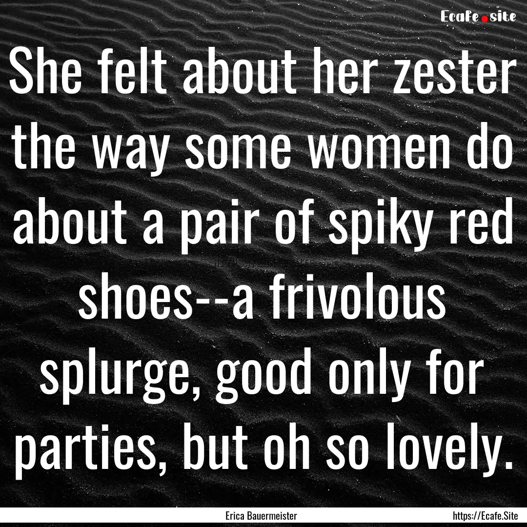 She felt about her zester the way some women.... : Quote by Erica Bauermeister