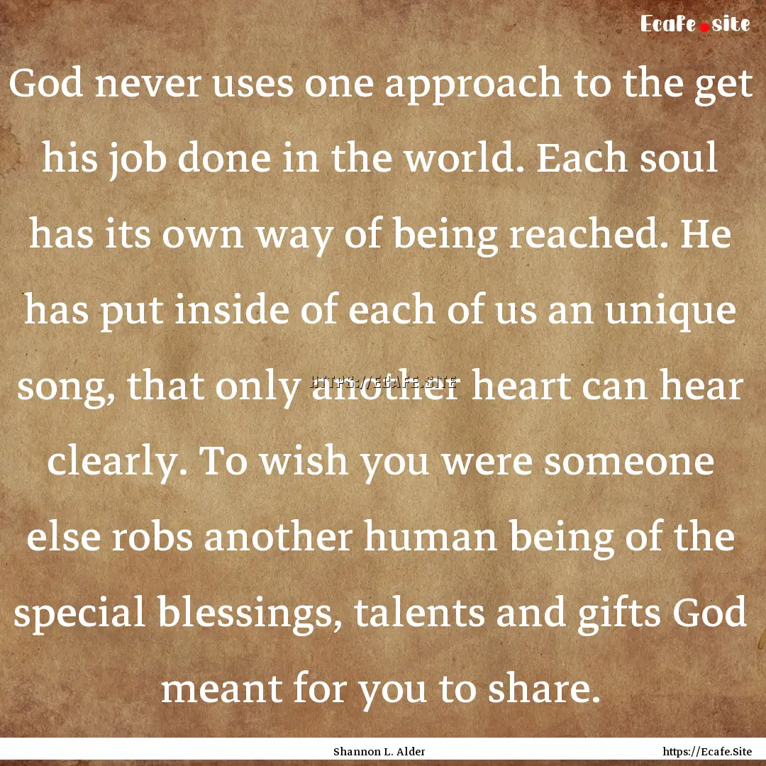 God never uses one approach to the get his.... : Quote by Shannon L. Alder