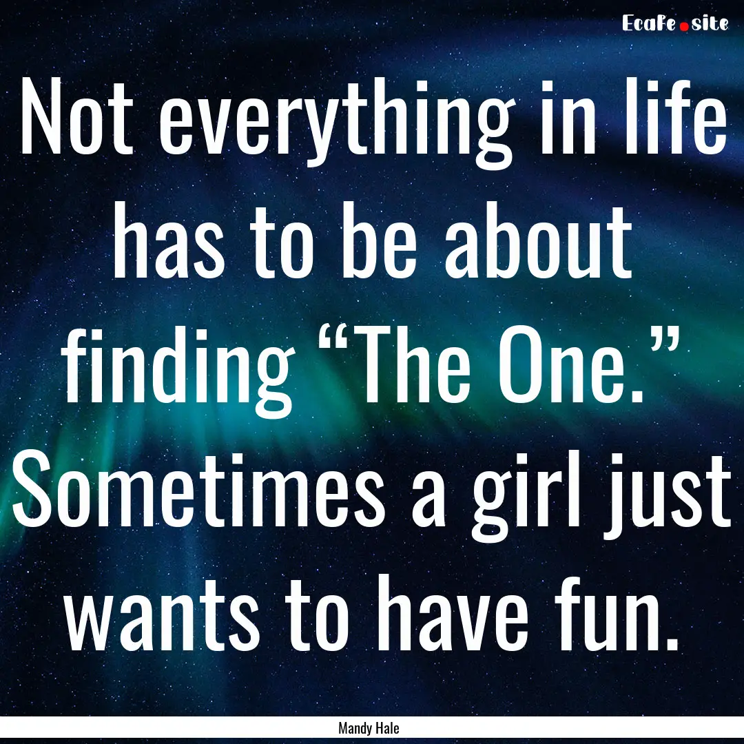 Not everything in life has to be about finding.... : Quote by Mandy Hale